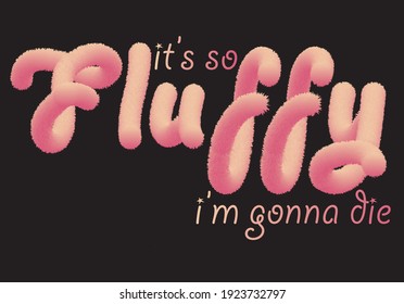 is's so fluffy slogan. like real fur vector illustration. pink 3d slogan on black background.