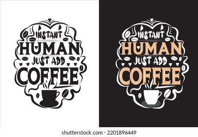 ISSTANT HUMAN JUST ADD COFFEE TYPOGRAPHY T-SHIRT DESIGN.
