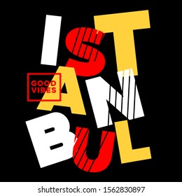 Istanbul. Good vibes. Tee print with slogan. Typography for t shirt, hoodie or sweatshirt. Playful letters.