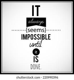 "It always seems impossible until it is done". Inspirational, retro looking VECTOR quote.