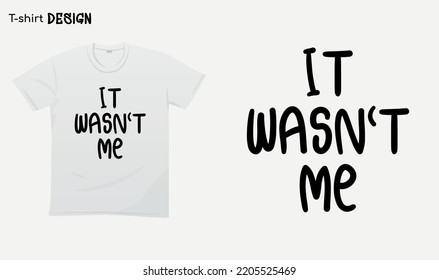 "It wasnt me" Funny white lie party sayings, Funny party saying, white lie party quotes, T-shirt mock up vector. Eps 10 vector