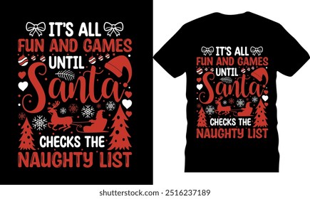 It_s all fun and games until santa checks the naughty list, T Shirt design, funny christmas t shirt, christmas vector tshirt design, merry christmas tshirt, typography, celebration,  illustration vect