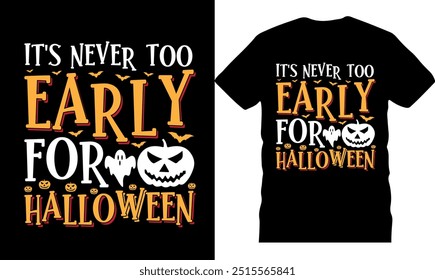 It_s never too early for halloween, High quality tshirt, Halloween Boo tshirt, Original Vector illustration, Best Halloween tshirts, Creative design, pumpkin design, printable tshirt, Boo Halloween