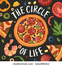 Italian cheese pizza vector illustration. Tasty snack lettering card with calligraphy funny text quote and flat food design. The circle of life.