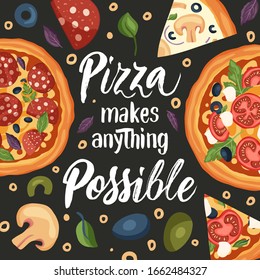 Italian cheese pizza vector illustration. Tasty snack lettering card with calligraphy brush text quote and flat food design. Pizza makes anything is possible.