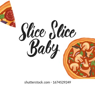 Italian cheese pizza vector illustration. Delicious tasty snack lettering card with calligraphy brush text quote and flat food design. Slice slice baby.