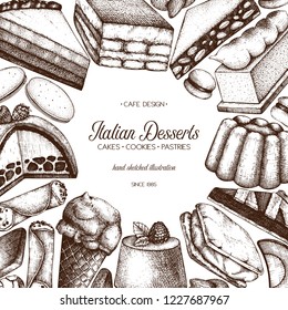 Italian desserts cafe design. Vector cakes, cookies and  pastries background. Traditional sweet food sketches in engraved style. Vintage frame for cafe or restaurant. Menu template.