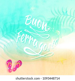 Italian festival Buon (happy in italian language) Ferragosto text on a beach background with flip-flops. Summer holidays in Italy Concept.