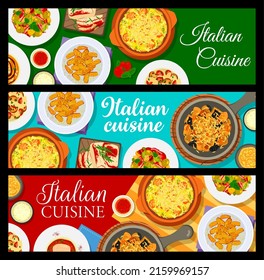 Italian food cuisine menu banners, vector Italy restaurant pasta and salads. Traditional Italian cafe and kitchen food meals background, European Mediterranean cuisine dinner and lunch dishes on table