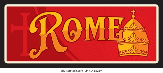 Italian Rome city travel sticker and plate. Italian travel plate with golden papal tiara and Christian cross, capital city banner or tin sign, golden coat of arms