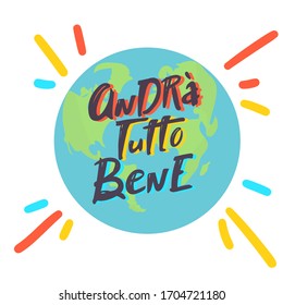 Italian slogan everithing will be allright, andra tutto bene. Earth lettering hand drawing vector illustration. Italy's inspiring message of hope.