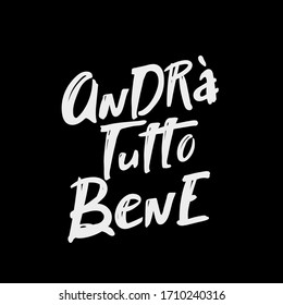 Italian slogan everithing will be allright, andra tutto bene. lettering hand drawing vector illustration. Italy s inspiring message of hope on black