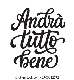 Italian translation: Everything will be fine. Hand lettering inspirational quote isolated on white background. Vector typography for home decor, posters, stickers, cards, social media, t shirts
