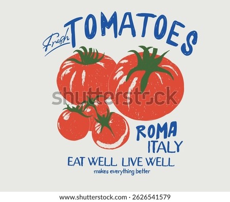 Italy fresh tomato. Positive vibes,  Blooming tomatoes art. Red tomato vintage t-shirt design. Organic vegetable farm. Tomato vegetable artwork for t shirt print, poster, sticker and other uses.	