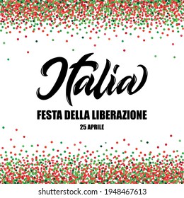 Italy Liberation Day 25 April handwritten text in Italian language (Italia Festa Della Liberazione 25 Aprile). Modern brush ink calligraphy isolated on white background with confetti in red and green