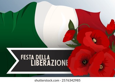 Italy Liberation day April 25 National holiday text greeting card, banner background. Dark ribbon Italian flag and poppy flowers