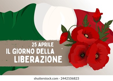 Italy Liberation day text banner poster card, National holiday 25 april  - Italian flag, poppy flowers. 	