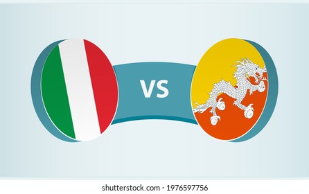 Italy versus Bhutan, team sports competition concept. Round flag of countries.