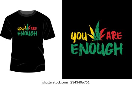 ITEM DESCRIPTION: You Are Enough Weed T-Shirt Design Any color T-Shirt you can use 100% vector eps file included. File ready for printing T-Shirt FILE INCLUDED: EPS 10