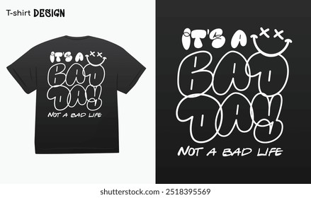 "It A Bad Day Not A Bad Life" Citação motivacional, Urban Typography Street Art Graffiti Street wear, T-shirt mock up vetor. Vetor Eps 10