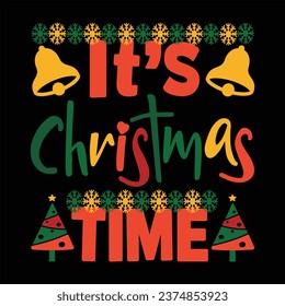 "It's Christmas time"Awesome Christmas vibes t-shirt design vector also for Greeting card text Calligraphy, invitations, phrases for Christmas or another gift.