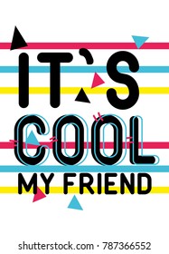 it`s cool my friend,t-shirt print poster vector illustration