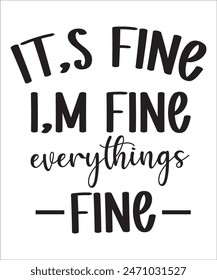 it,s fine i,m fine everythings fine t shirt design Funny quotes bundle, Sarcasm Bundle, Sarcastic Bundle, Sarcastic Sayings Bundle, Sarcastic Quotes, Silhouette