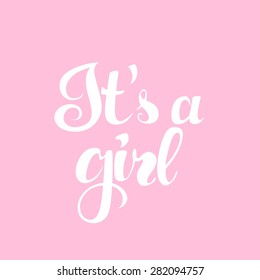 It`s a girl inscription for invitation, greeting cards or congratulation
