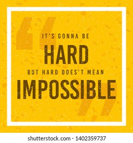 It`s Going To Be Hard, But Hard Does Not Mean Impossible Creative Motivation Quote. Typography Vector Concept