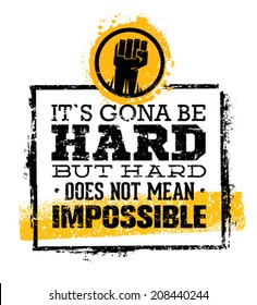 It`s Going To Be Hard, But Hard Does Not Mean Impossible Creative Grunge Motivation Quote. Typography Vector Concept.