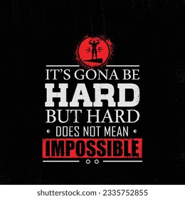 It`s Going To Be Hard, But Hard Does Not Mean Impossible.  Inspiring Active Sport Creative Motivation Quote Template. Vector Rough Typography Banner Design Concept On Grunge Texture Background.