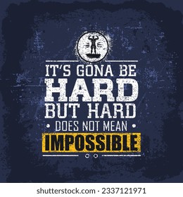 It`s Going To Be Hard, But Hard Does Not Mean Impossible. Inspiring Active Sport Creative Motivation Quote Template. Vector Rough Typography Banner Design Concept On Grunge Texture Background.