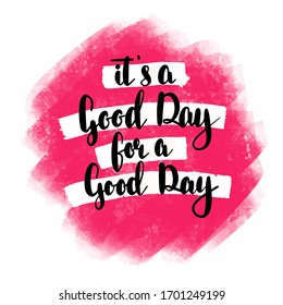 it`s a good day for a good day Hand drawn lettering phrases Inspirational quote Banner