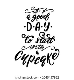 "It's a good day to start with a cupcake" lettering layout. Vector illustration.