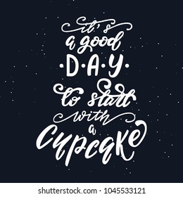 "It's a good day to start with a cupcake" lettering layout. Vector illustration.