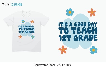 "Its a good day to teach 1st grade" Floral. Back to school vibes. 1st grade Teacher gifts. For stickers, t-shirts,mugs, etc. Eps 10