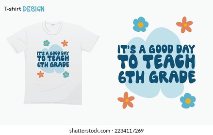 "Its a good day to teach 6th grade". Back to school vibes. 6th grade Teacher gifts. For stickers, t-shirts,mugs, etc. Eps 10