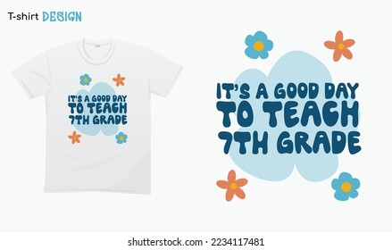 "Its a good day to teach 7th grade". Back to school vibes. 7th grade Teacher gifts. For stickers, t-shirts,mugs, etc. Eps 10