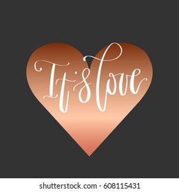 'It's love' - modern lettering quote. Vector hand written gold ink calligraphy phrase isolated on a black background