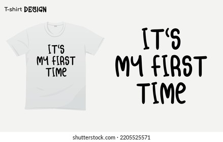 "Its my first time" Funny white lie party sayings, Funny party saying, white lie party quotes, T-shirt mock up vector. Eps 10 vector
