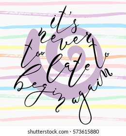 It`s never too late to begin again.Hand drawn brush lettering. Unique lettering made by hand. Great for posters, mugs, apparel design, print