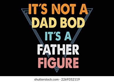 It`s not a dad bod it`s a father figure T-shirt design