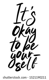 It`s okay to be yourself hand drawn lettering. Motivational quote. Inspirational phrase. Poster, banner design 