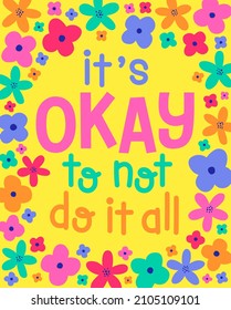 "it's okay to not do it all" positive quotes typography design with cute hand drawn floral illustration.