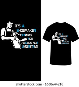 "Es ist ein Shoemaker, den Sie nicht verstehen würden" Shoemaker Thing oder Concept T-Shirt Design.
