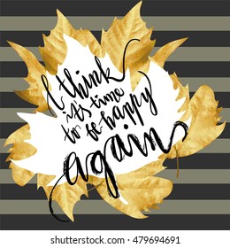 "it's time to be happy again" hand written lettering. Autumn mood illustration. Textured Leaf shape on striped background.