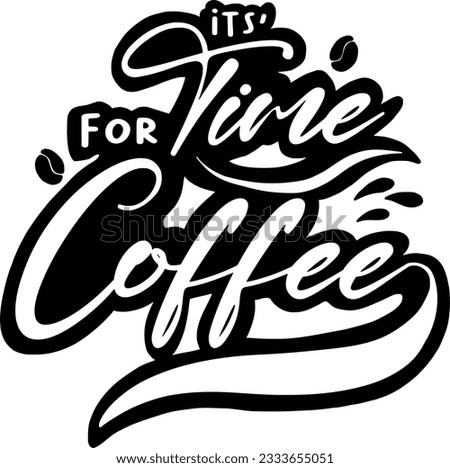 Its' Time for Coffee, Coffee Lettering Quotes. Life Begins After Coffee. Motivation inspiration typography for printable, poster, cards, etc.