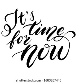 it`s time for now - modern brush calligraphy isolated vector for design, print, cards, clothes.