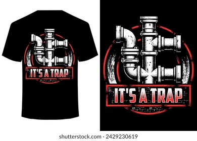 It-s a Trap.. funny plumbing t shirt design
