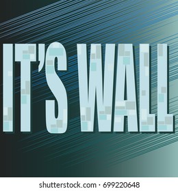 It`s wall. The inscription. Vector image. Emblem, banner, poster. Design for textiles, printing on fabric or paper.